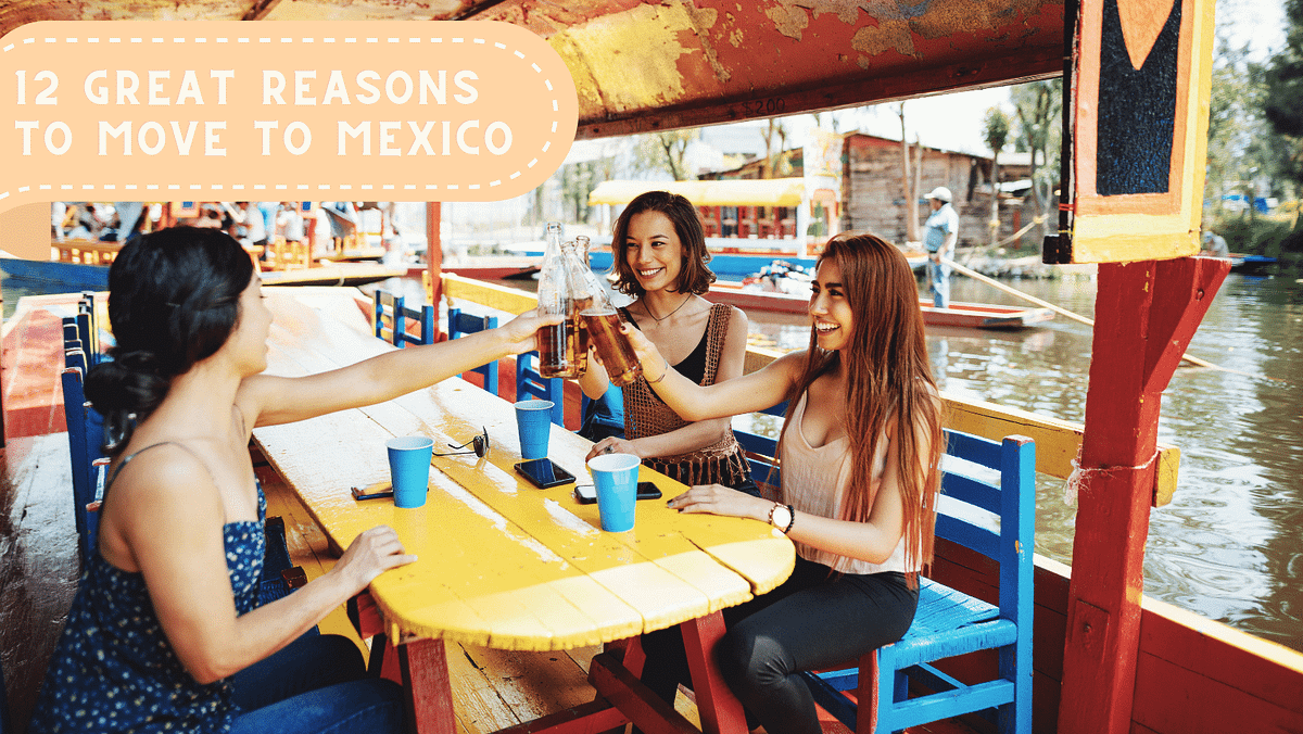 best reasons to move to mexico